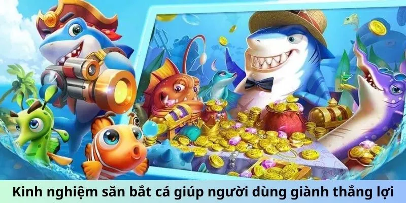 Kinh nghiệm săn bắt cá tp88 giúp người dùng giành thắng lợi