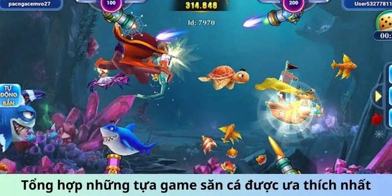 Tổng hợp những tựa game săn cá được ưa thích nhất