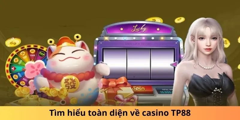 Tìm hiểu toàn diện về casino TP88