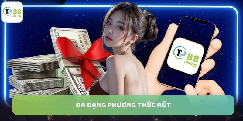 Đa dạng các phương thức rút