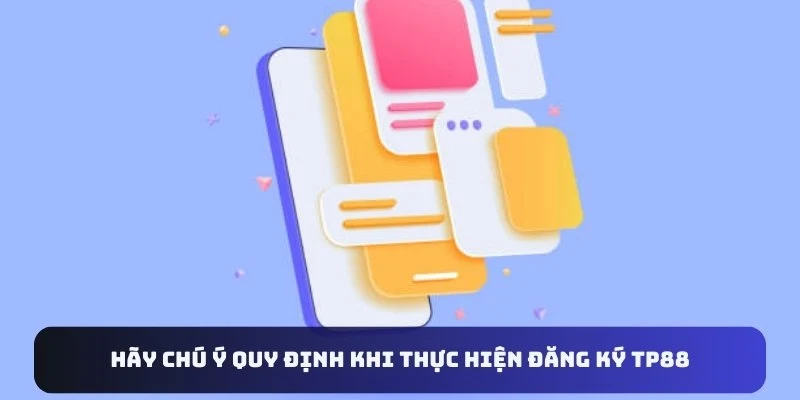 Hãy chú ý quy định khi thực hiện đăng ký TP88