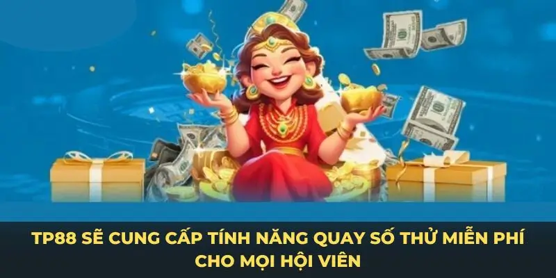 TP88 sẽ cung cấp tính năng quay số thử miễn phí cho mọi hội viên