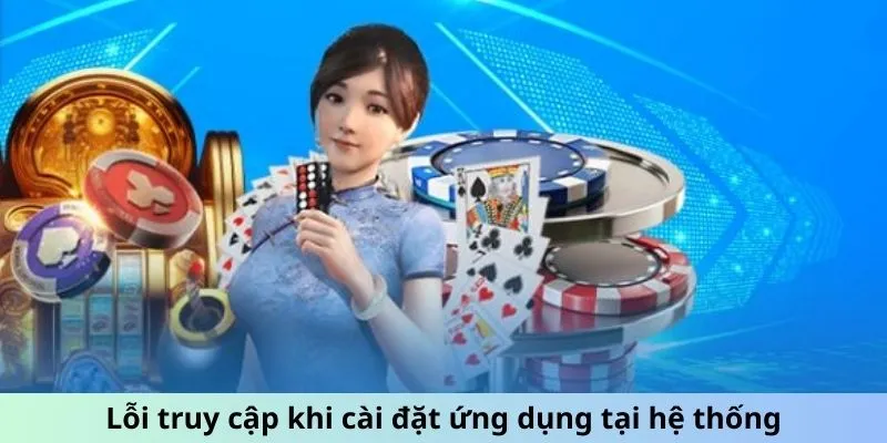 Lỗi truy cập khi cài đặt ứng dụng tại hệ thống