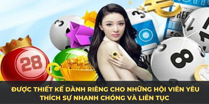    Được thiết kế dành riêng cho những hội viên yêu thích sự nhanh chóng và liên tục