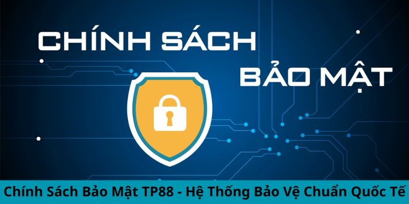 Chính sách bảo mật an toàn thông tin hội viên TP88