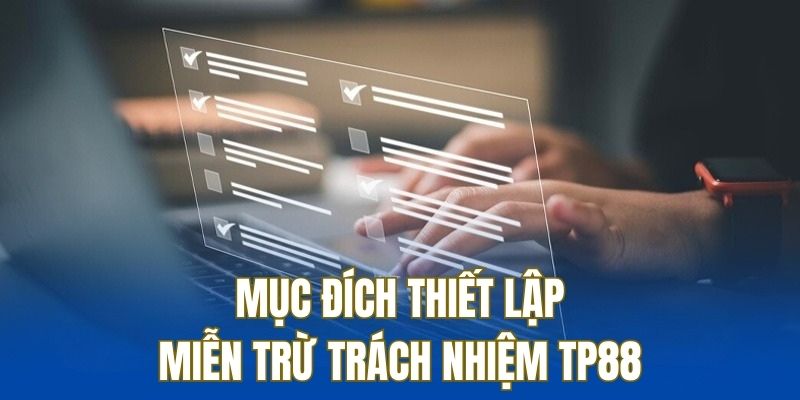 Miễn trừ trách nhiệm TP88 sinh ra với nhiều mục đích