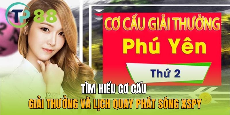 Tìm hiểu cơ cấu giải thưởng và lịch quay phát sóng XSPY