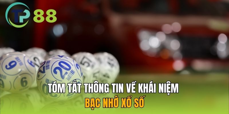 Tóm tắt thông tin về khái niệm bạc nhớ xổ số