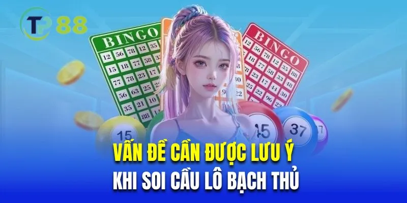 Những vấn đề cần được lưu ý khi soi cầu lô bạch thủ