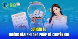 Soi Cầu Lô - Hướng Dẫn Phương Pháp Chính Xác Từ Chuyên Gia