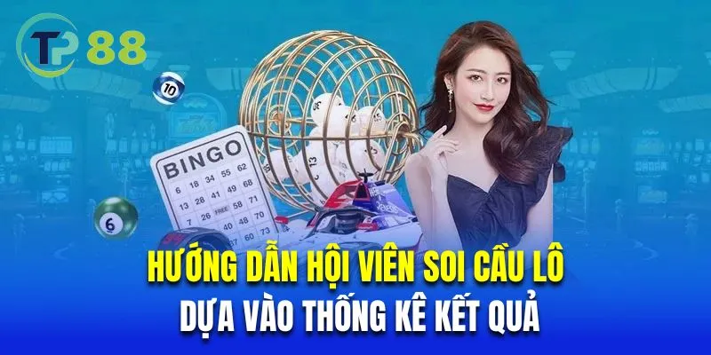 Hướng dẫn hội viên soi cầu lô dựa vào thống kê kết quả