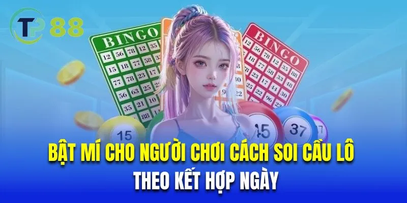 Bật mí cho người chơi cách soi cầu lô theo kết hợp ngày